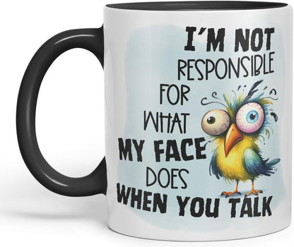 Vixar I’m Not Responsible for What My Face Does When You Talk Bird Coloured Ceramic Mug Cup Gift, 11oz (Black)