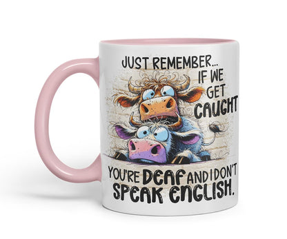 Vixar Just Remember If We Get Caught You're Deaf and I Don't Speak English Funny Cow – Coloured Ceramic Mug Cup Gift, 11oz (Black)
