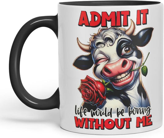 Vixar Admit It – Life Would Be Boring Without Me Coloured Ceramic Mug Cup 11oz Funny Sarcastic Gift (Black)