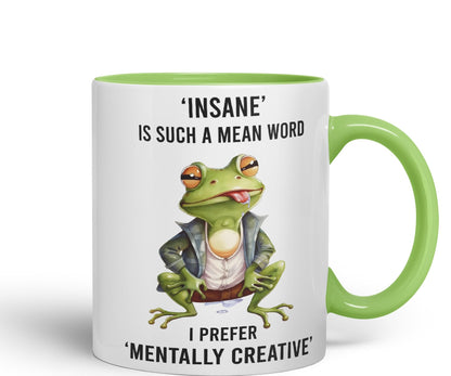 Insane is Such a Mean Word, I Prefer Mentally Creative, Frog Sarcastic Joke Ceramic Coloured Mug Cup for Tea Coffee Hot Brew 330ml 11Oz