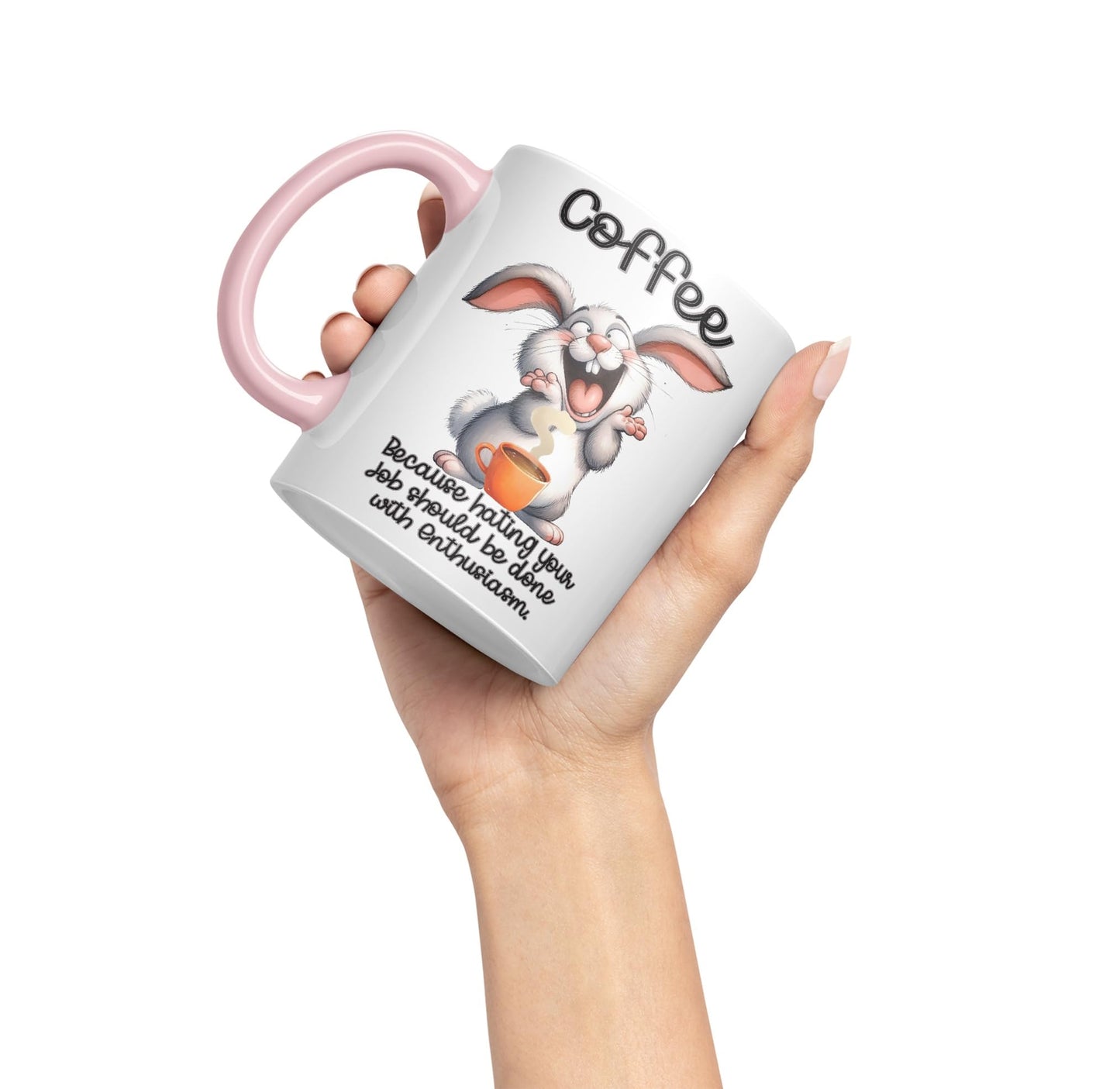 Coffee Because Hating Your Job shoul be Done with Enthusiasm, Rabbit Hare Joke sarkasm Sarcastic Ceramic Coloured Mug Cup for Tea Coffee Hot Brew 330ml 11Oz Gift