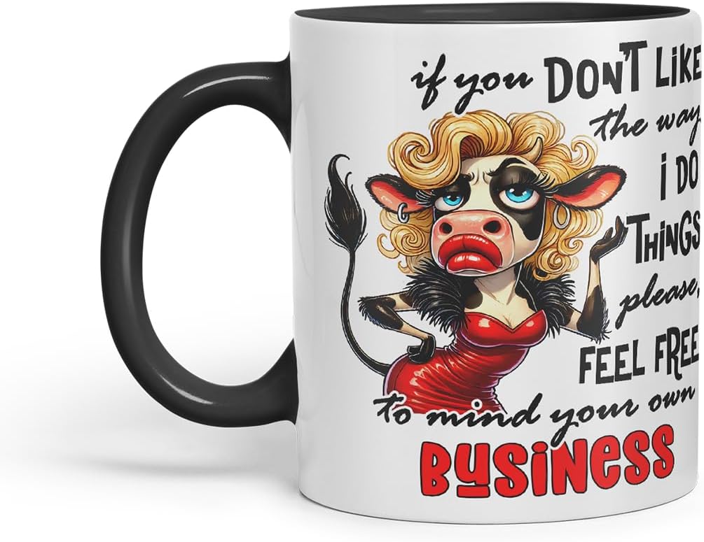 Vixar If You Don't Like The Way I Do Things Mind Your Own Business Funny Cow – Coloured Ceramic Mug Cup Gift, 11oz (Black)