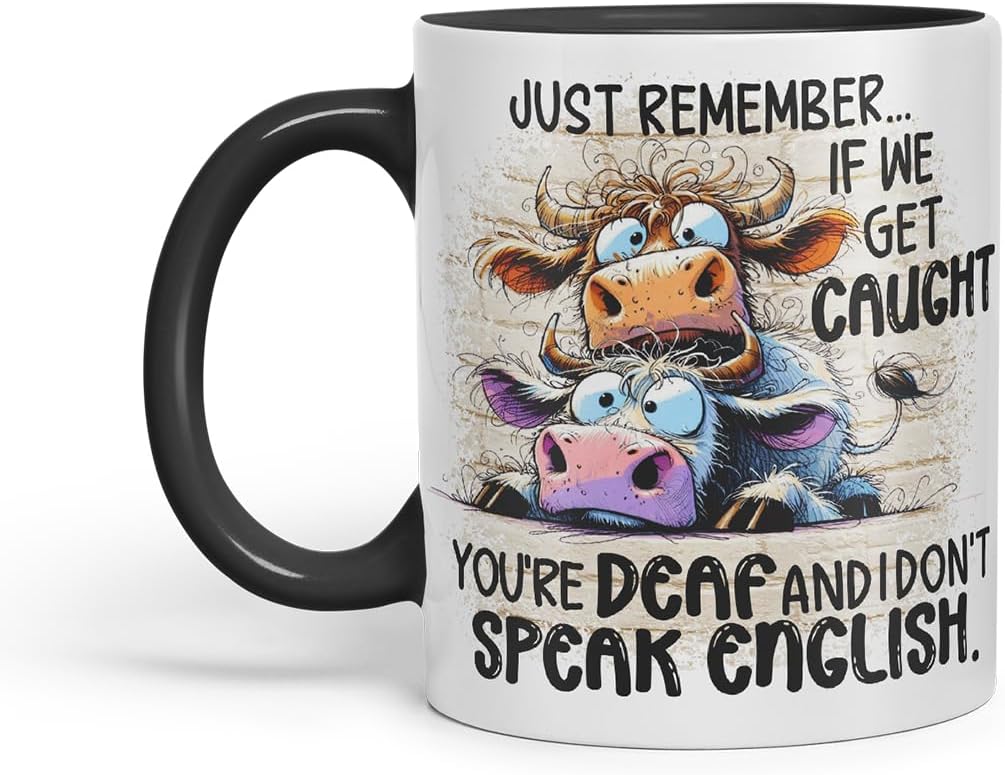 Vixar Just Remember If We Get Caught You're Deaf and I Don't Speak English Funny Cow – Coloured Ceramic Mug Cup Gift, 11oz (Black)