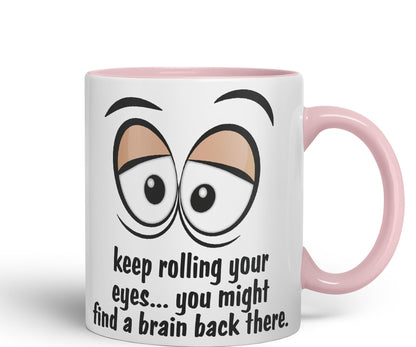 Keep Rolling Your Eyes… You Might find a Brain Back There. Sarcastic Joke Ceramic Coloured Mug Cup for Tea Coffee Hot Brew 330ml 11Oz