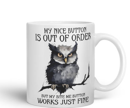 My Nice Button is Out of Order, but My bite me Button Works just fine OWL Sarcastic Joke Ceramic Coloured Mug Cup for Tea Coffee Hot Brew 330ml 11Oz