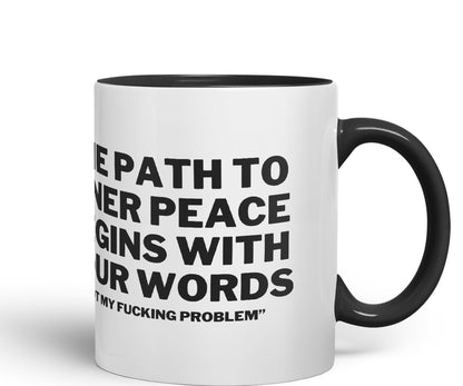The Path to Inner Peace Begins with Four Words,Not My f… Problem'' Joke sarkasm Ceramic Coloured Mug Cup for Tea Coffee Hot Brew 330ml 11Oz Gift