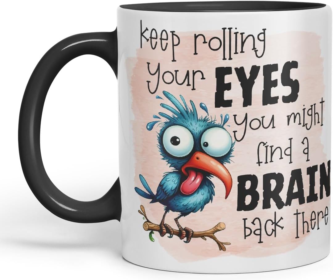 Vixar Keep Rolling Your Eyes You Might Find a Brain Back There sarcasticbird Coloured Ceramic Mug Cup Gift, 11oz (Black)