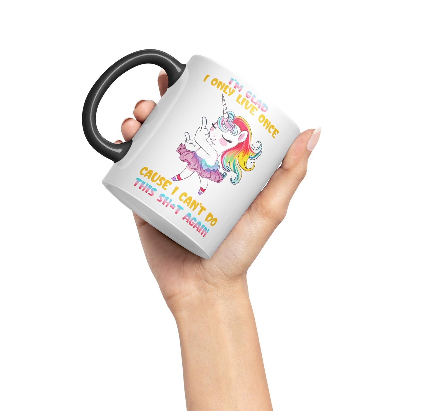 I'm Glad I only Live Once Cause I Can't do This Sh*t Again Unicorn Joke sarkasm Sarcastic Ceramic Coloured Mug Cup for Tea Coffee Hot Brew 330ml 11Oz Gift