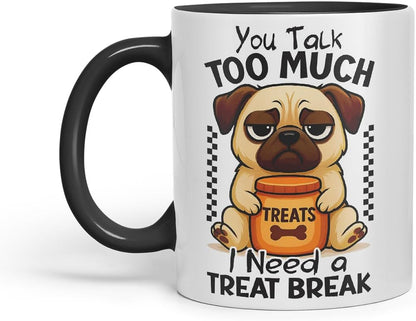 Vixar You Talk Too Much. I Need A Treat Break Pug Dog Mug – Coloured Ceramic Mug Cup Gift, 11oz (Black)