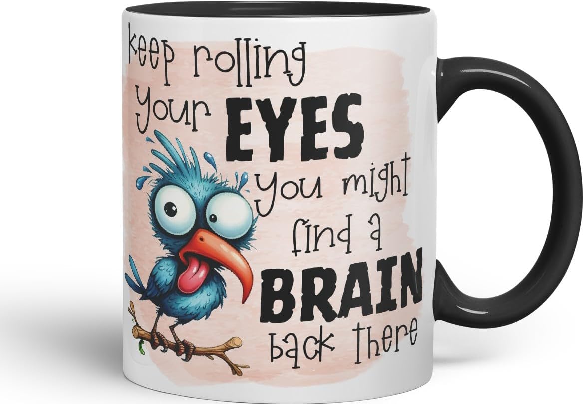 Vixar Keep Rolling Your Eyes You Might Find a Brain Back There sarcasticbird Coloured Ceramic Mug Cup Gift, 11oz (Black)