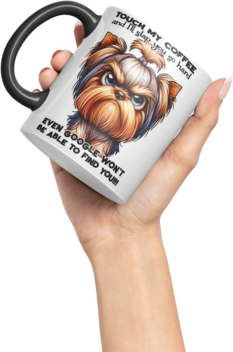 Vixar Touch My Coffee and I’ll Slap You So Hard Even Google Won’t Be Able to Find You!!! Dog (Yorkshire Terrier) Coloured Ceramic Mug Cup 11oz Funny Sarcastic Gift (Black)