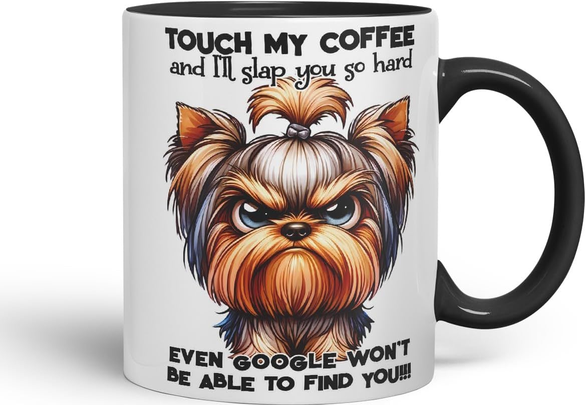 Vixar Touch My Coffee and I’ll Slap You So Hard Even Google Won’t Be Able to Find You!!! Dog (Yorkshire Terrier) Coloured Ceramic Mug Cup 11oz Funny Sarcastic Gift (Black)