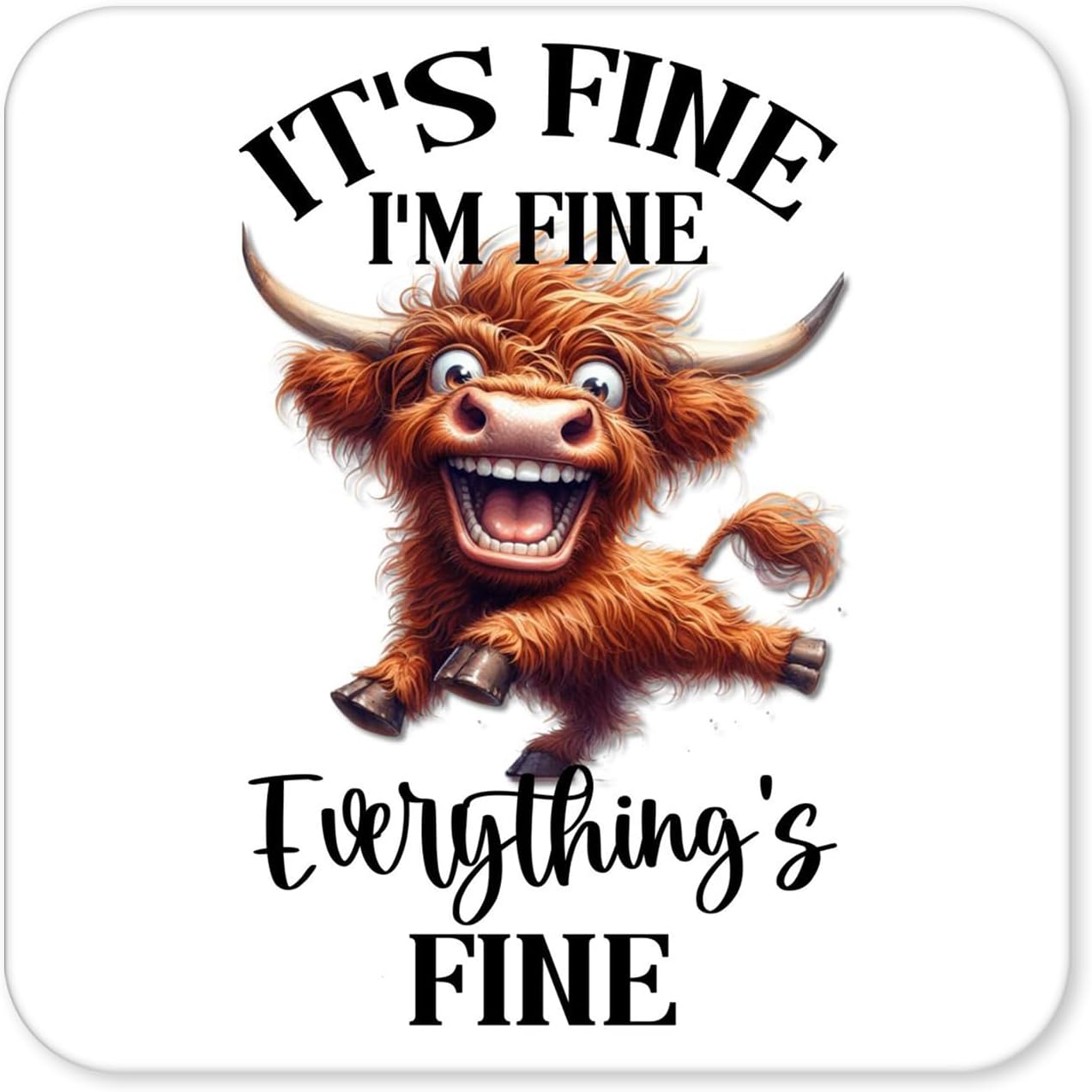 It’s Fine I’m Fine Everything’s Fine – Funny Highland Cow Coaster HC2 (4)