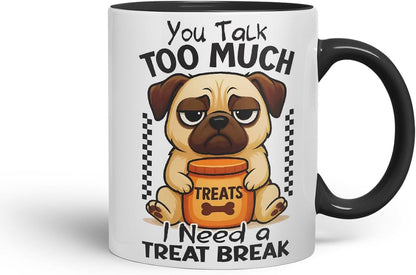 Vixar You Talk Too Much. I Need A Treat Break Pug Dog Mug – Coloured Ceramic Mug Cup Gift, 11oz (Black)