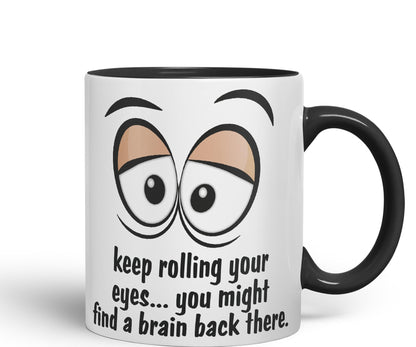 Keep Rolling Your Eyes… You Might find a Brain Back There. Sarcastic Joke Ceramic Coloured Mug Cup for Tea Coffee Hot Brew 330ml 11Oz