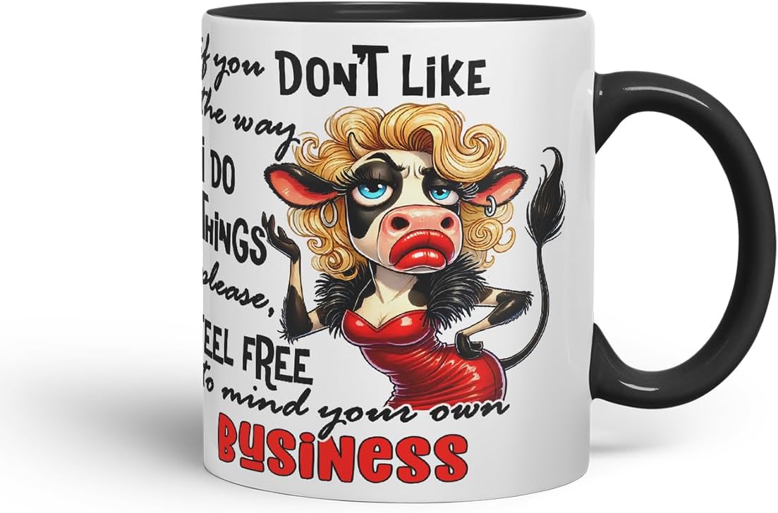 Vixar If You Don't Like The Way I Do Things Mind Your Own Business Funny Cow – Coloured Ceramic Mug Cup Gift, 11oz (Black)
