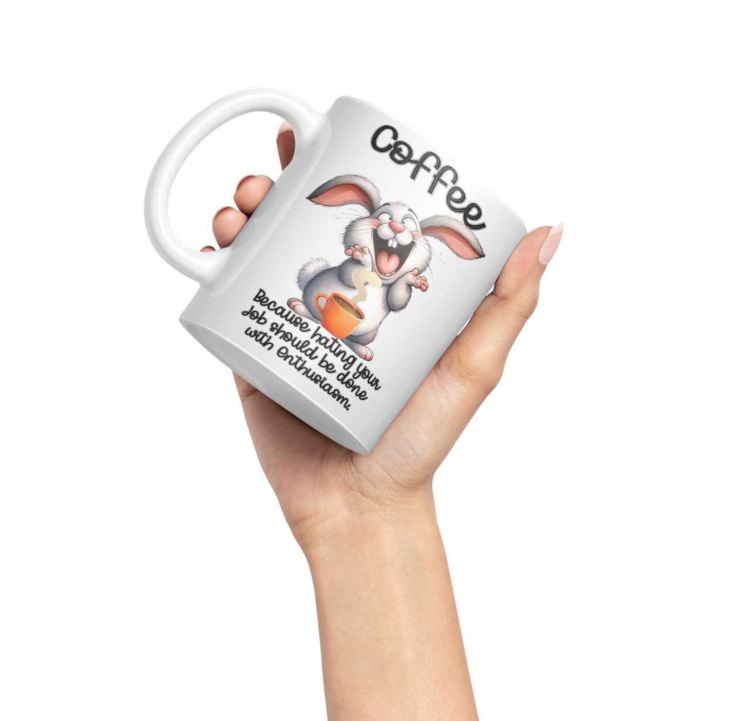 Coffee Because Hating Your Job shoul be Done with Enthusiasm, Rabbit Hare Joke sarkasm Sarcastic Ceramic Coloured Mug Cup for Tea Coffee Hot Brew 330ml 11Oz Gift