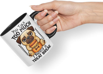 Vixar You Talk Too Much. I Need A Treat Break Pug Dog Mug – Coloured Ceramic Mug Cup Gift, 11oz (Black)