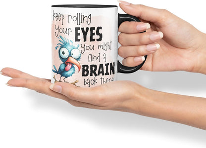 Vixar Keep Rolling Your Eyes You Might Find a Brain Back There sarcasticbird Coloured Ceramic Mug Cup Gift, 11oz (Black)