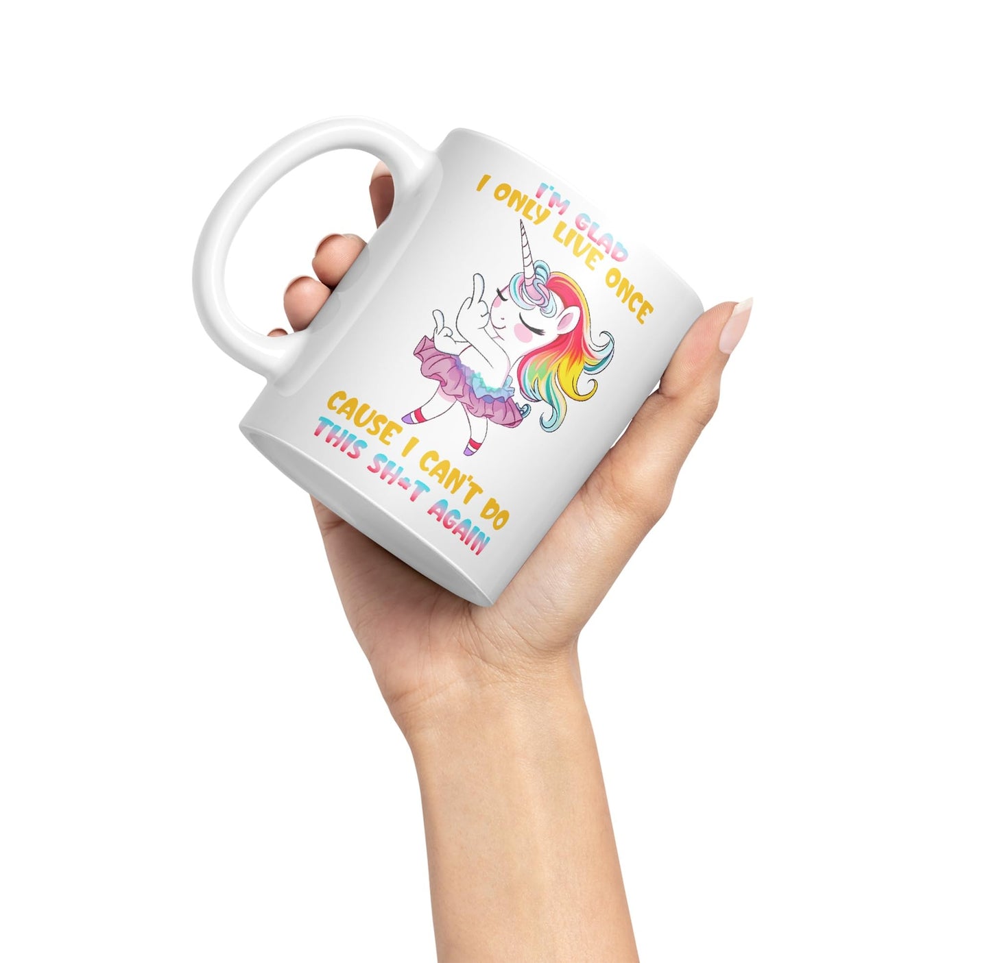 I'm Glad I only Live Once Cause I Can't do This Sh*t Again Unicorn Joke sarkasm Sarcastic Ceramic Coloured Mug Cup for Tea Coffee Hot Brew 330ml 11Oz Gift