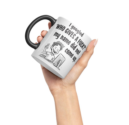 I Googled 'Who Gives a f.. ?' My neme did not Come up. Sarcastic Joke Ceramic Coloured Mug Cup for Tea Coffee Hot Brew 330ml 11 OZ