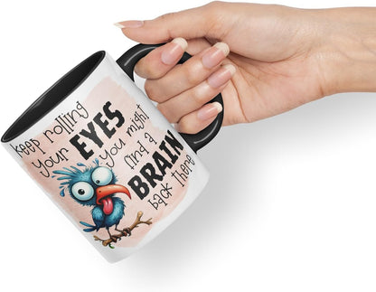 Vixar Keep Rolling Your Eyes You Might Find a Brain Back There sarcasticbird Coloured Ceramic Mug Cup Gift, 11oz (Black)