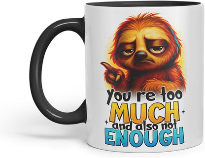 Vixar You're Too Much and Also Not Enough Sarcastic Sloth – Coloured Ceramic Mug Cup Gift, 11oz (Black)