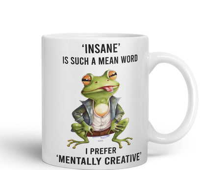 Insane is Such a Mean Word, I Prefer Mentally Creative, Frog Sarcastic Joke Ceramic Coloured Mug Cup for Tea Coffee Hot Brew 330ml 11Oz