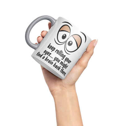 Keep Rolling Your Eyes… You Might find a Brain Back There. Sarcastic Joke Ceramic Coloured Mug Cup for Tea Coffee Hot Brew 330ml 11Oz