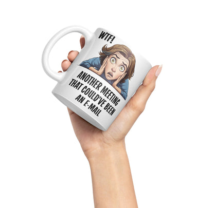 WTF! Another Meeting That Could've Been an e-Mail Gift Sarcastic Joke Ceramic Coloured Mug Cup for Tea Coffee Hot Brew 330ml 11Oz