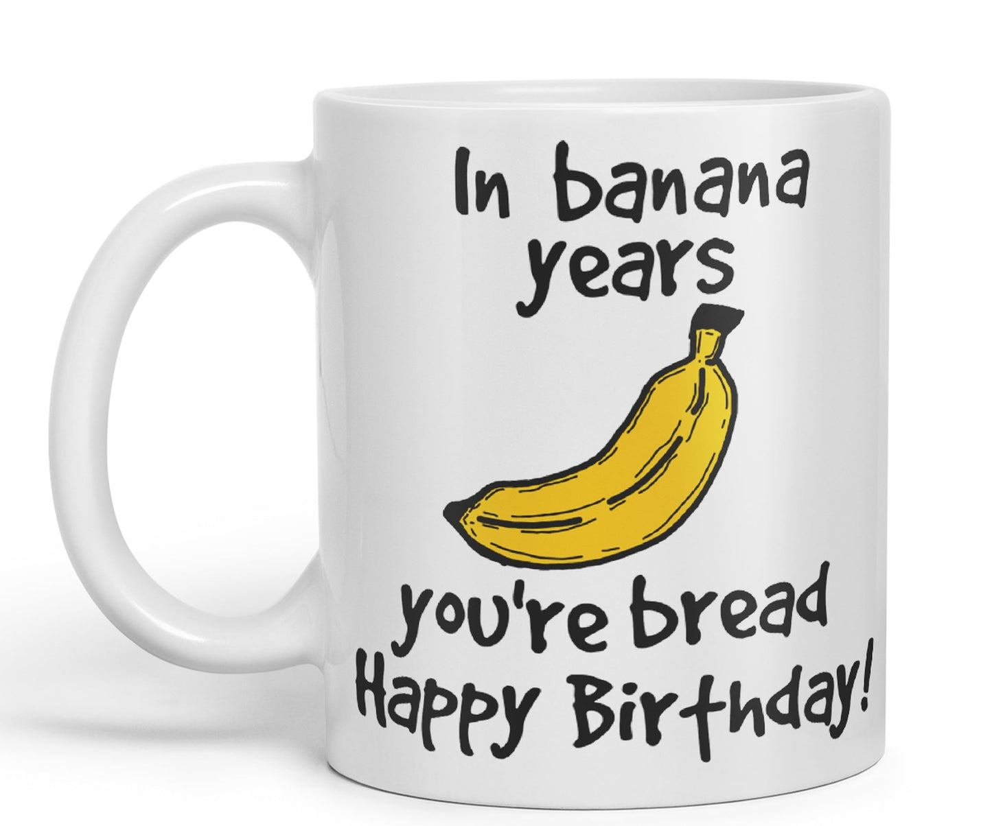 in Banana Years You're Bread Happy Birthday!, Mouse Joke sarkasm Sarcastic Ceramic Coloured Mug Cup for Tea Coffee Hot Brew 330ml 11Oz Gift