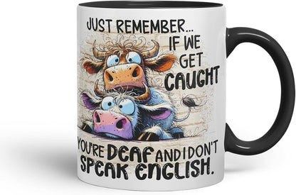 Vixar Just Remember If We Get Caught You're Deaf and I Don't Speak English Funny Cow – Coloured Ceramic Mug Cup Gift, 11oz (Black)