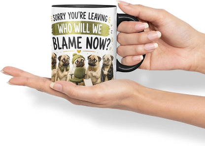 Vixar Sorry You're Leaving. Who Will We Blame Now Mug – Funny Coworker Leaving Colleague Goodbye Gift, 11oz (Black)