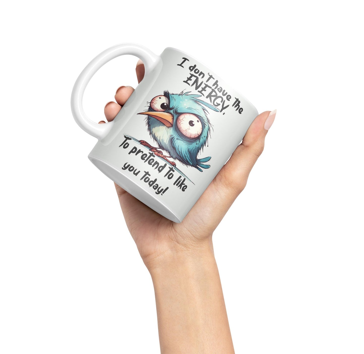 I Don't Have The Energy, to pretent to Like You Today! Joke sarkasm Sarcastic Ceramic Coloured Mug Cup for Tea Coffee Hot Brew 330ml 11Oz Gift