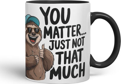 Vixar You Matter... Just Not That Much – Coloured Ceramic Mug Cup Gift, 11oz (Black)