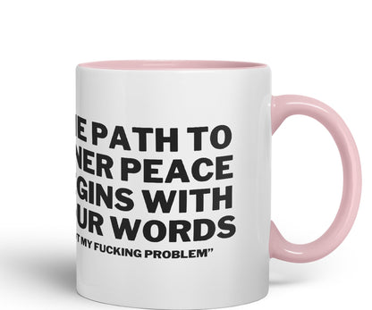 The Path to Inner Peace Begins with Four Words,Not My f… Problem'' Joke sarkasm Ceramic Coloured Mug Cup for Tea Coffee Hot Brew 330ml 11Oz Gift