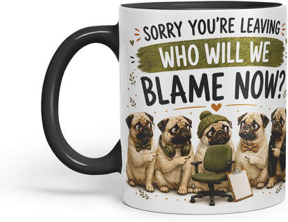 Vixar Sorry You're Leaving. Who Will We Blame Now Mug – Funny Coworker Leaving Colleague Goodbye Gift, 11oz (Black)