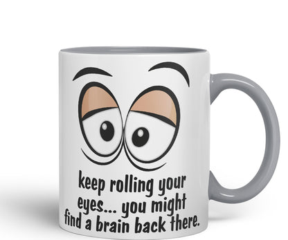Keep Rolling Your Eyes… You Might find a Brain Back There. Sarcastic Joke Ceramic Coloured Mug Cup for Tea Coffee Hot Brew 330ml 11Oz
