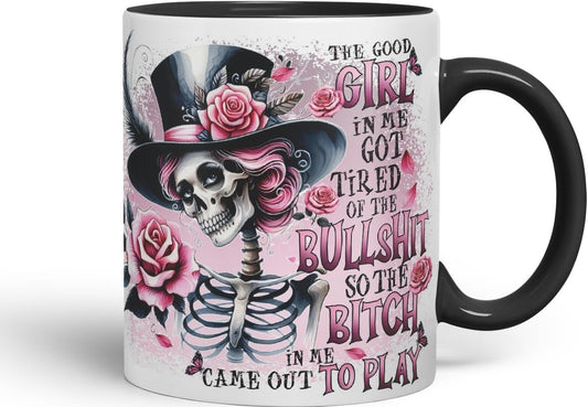Vixar The Good Girl in Me Got Tired of The Bullsh*t So The B*tch in Me Came Out to Play Gothic Skeleton Coloured Mug Cup 11oz (Black)