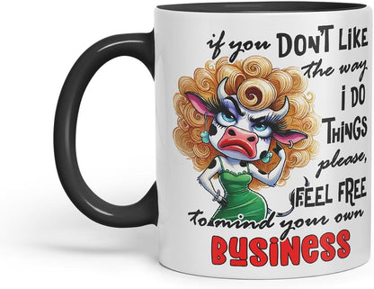 Vixar If You Don't Like The Way I Do Things Mind Your Own Business Cow – Coloured Ceramic Mug Cup Gift, 11oz (Black)