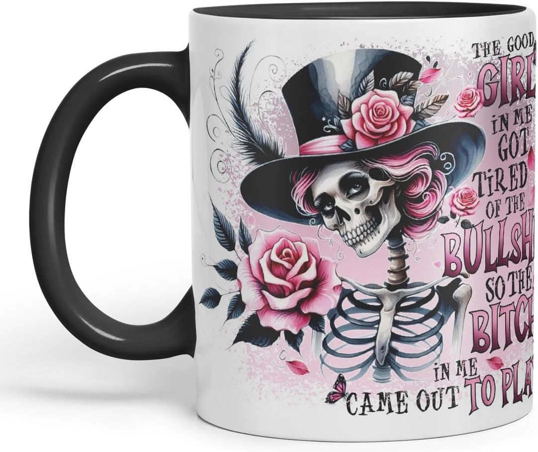 Vixar The Good Girl in Me Got Tired of The Bullsh*t So The B*tch in Me Came Out to Play Gothic Skeleton Coloured Mug Cup 11oz (Black)