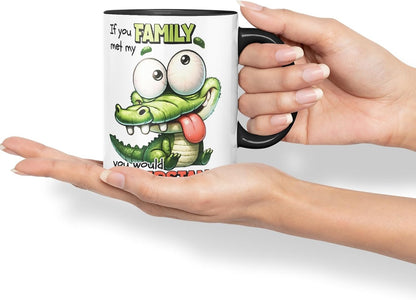 Vixar If You Met My Family You Would Understand Coloured Ceramic Mug Cup 11oz Funny Sarcastic Gift (Black)