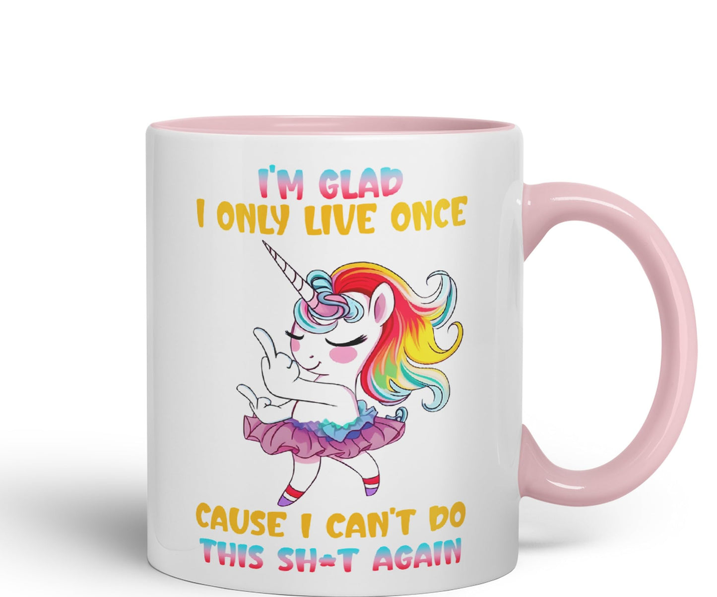 I'm Glad I only Live Once Cause I Can't do This Sh*t Again Unicorn Joke sarkasm Sarcastic Ceramic Coloured Mug Cup for Tea Coffee Hot Brew 330ml 11Oz Gift