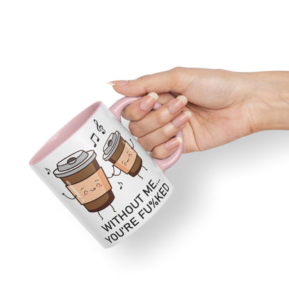 Without me.. You're fu%KED Sarcastic Joke Ceramic Coloured Mug Cup for Tea Coffee Hot Brew 330ml 11 Oz Gift