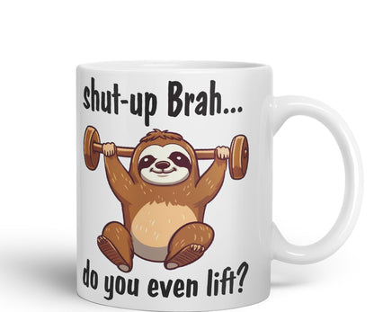 Shut-up Brah.. Do You Even Lift Sloth Gift Sarcastic Joke Ceramic Coloured Mug Cup for Tea Coffee Hot Brew 330ml 11Oz