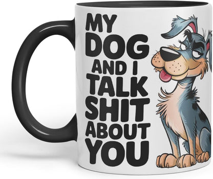 Vixar My Dog and I Talk Shit About You – Coloured Ceramic Mug Cup Gift, 11oz (Black)