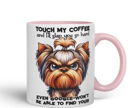 Vixar Touch My Coffee and I’ll Slap You So Hard Even Google Won’t Be Able to Find You!!! Dog (Yorkshire Terrier) Coloured Ceramic Mug Cup 11oz Funny Sarcastic Gift (Black)