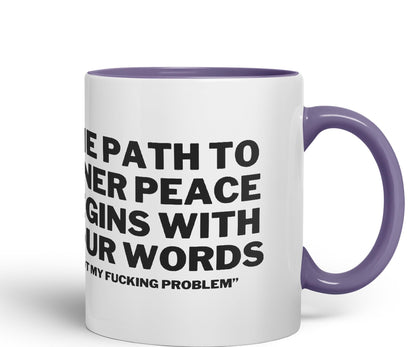 The Path to Inner Peace Begins with Four Words,Not My f… Problem'' Joke sarkasm Ceramic Coloured Mug Cup for Tea Coffee Hot Brew 330ml 11Oz Gift