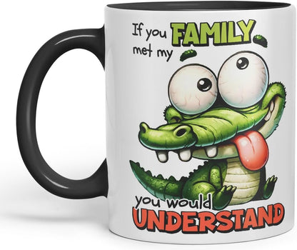 Vixar If You Met My Family You Would Understand Coloured Ceramic Mug Cup 11oz Funny Sarcastic Gift (Black)