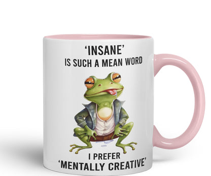 Insane is Such a Mean Word, I Prefer Mentally Creative, Frog Sarcastic Joke Ceramic Coloured Mug Cup for Tea Coffee Hot Brew 330ml 11Oz